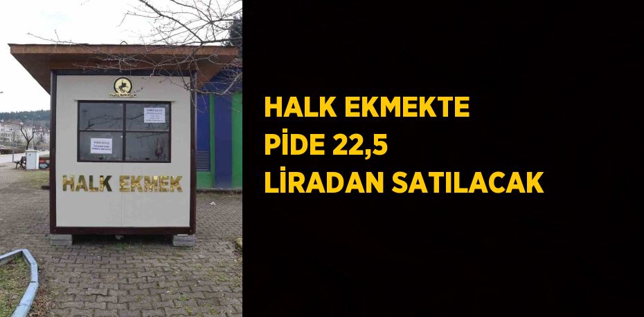 HALK EKMEKTE PİDE 22,5 LİRADAN SATILACAK