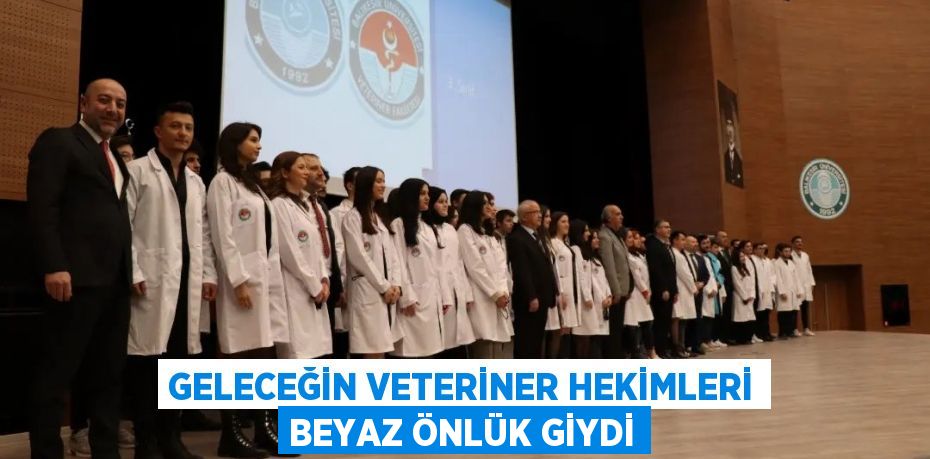 GELECEĞİN VETERİNER HEKİMLERİ BEYAZ ÖNLÜK GİYDİ