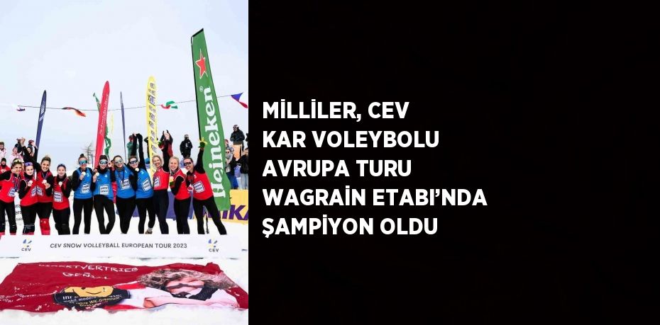 MİLLİLER, CEV KAR VOLEYBOLU AVRUPA TURU WAGRAİN ETABI’NDA ŞAMPİYON OLDU