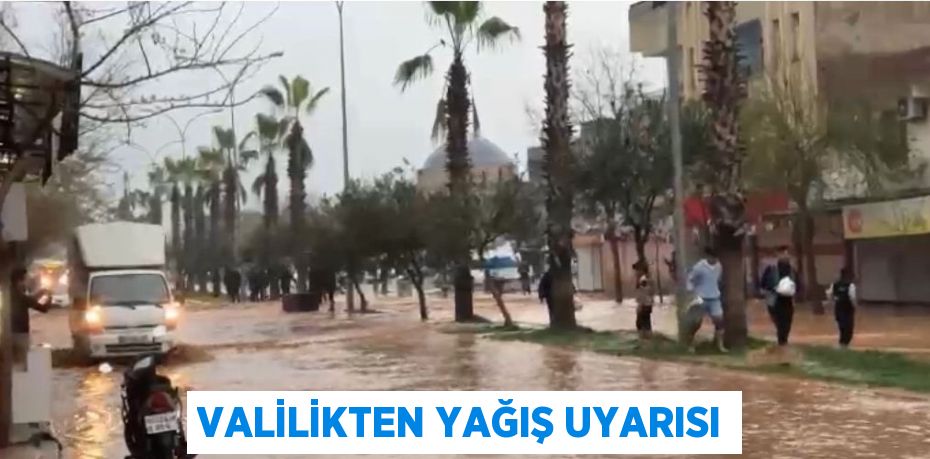 VALİLİKTEN YAĞIŞ UYARISI