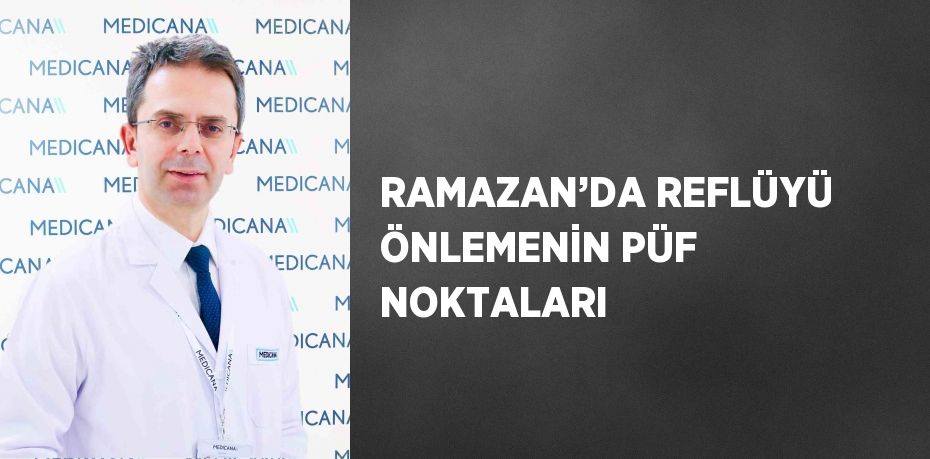 RAMAZAN’DA REFLÜYÜ ÖNLEMENİN PÜF NOKTALARI