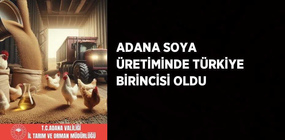 ADANA SOYA ÜRETİMİNDE TÜRKİYE BİRİNCİSİ OLDU