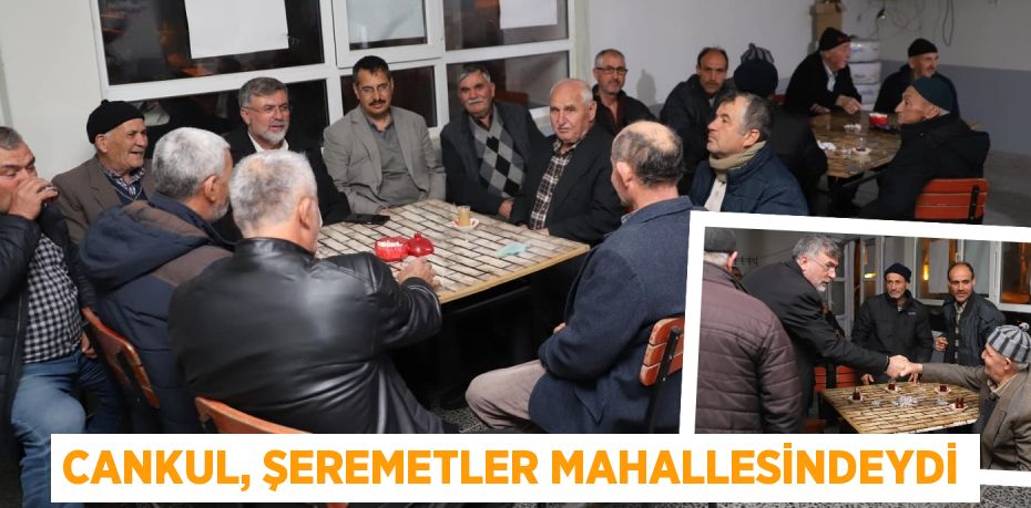 CANKUL, ŞEREMETLER MAHALLESİNDEYDİ