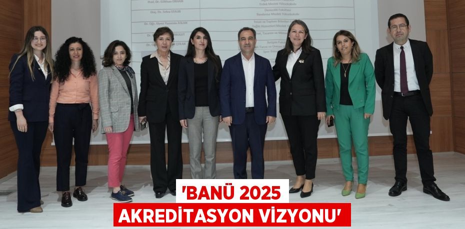 “BANÜ 2025 Akreditasyon Vizyonu”