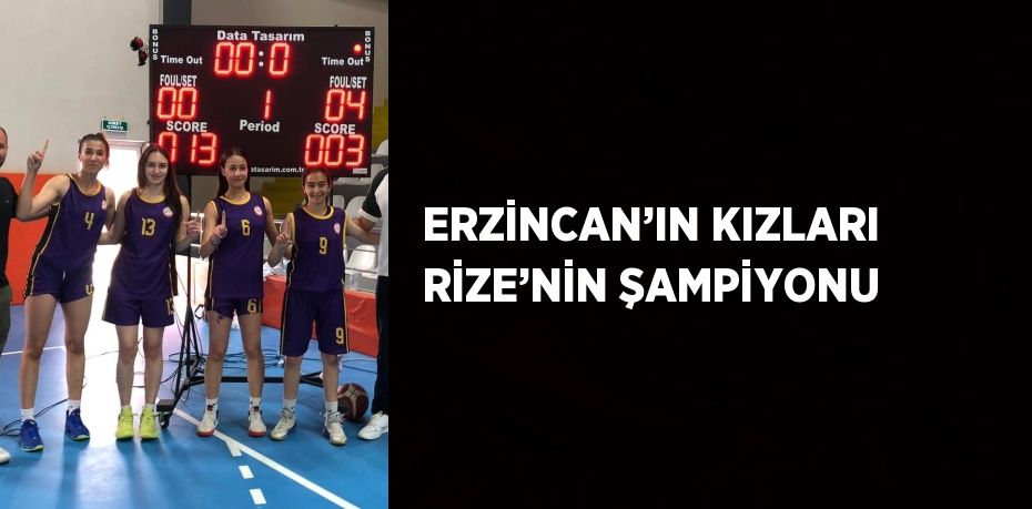 ERZİNCAN’IN KIZLARI RİZE’NİN ŞAMPİYONU