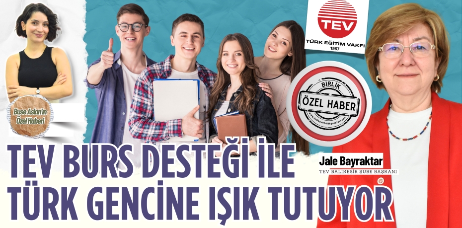 TEV BURS DESTEĞİ İLE  TÜRK GENCİNE IŞIK TUTUYOR