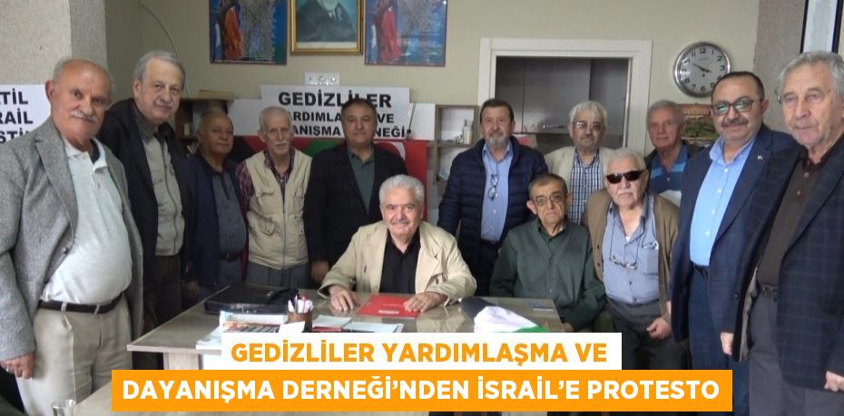 GEDİZLİLER YARDIMLAŞMA VE DAYANIŞMA DERNEĞİ’NDEN İSRAİL’E PROTESTO