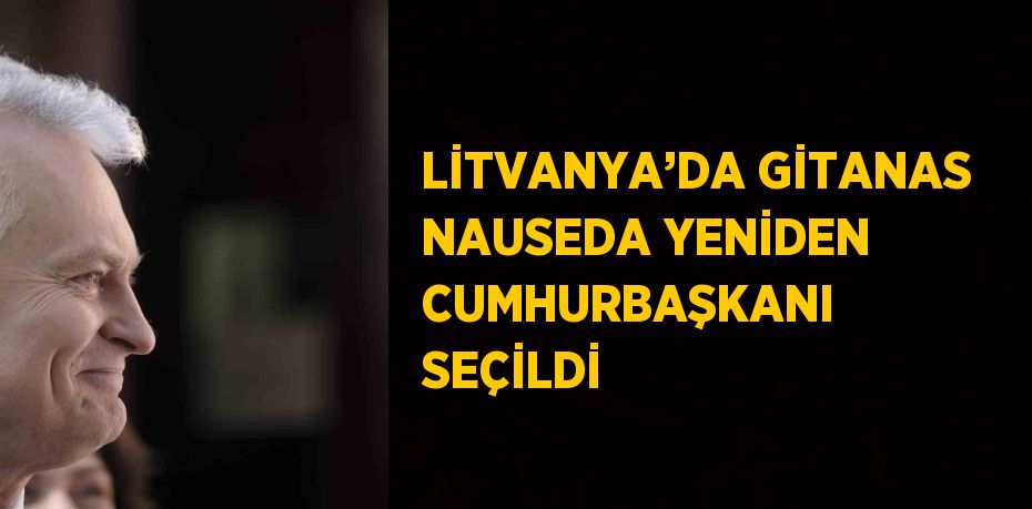LİTVANYA’DA GİTANAS NAUSEDA YENİDEN CUMHURBAŞKANI SEÇİLDİ