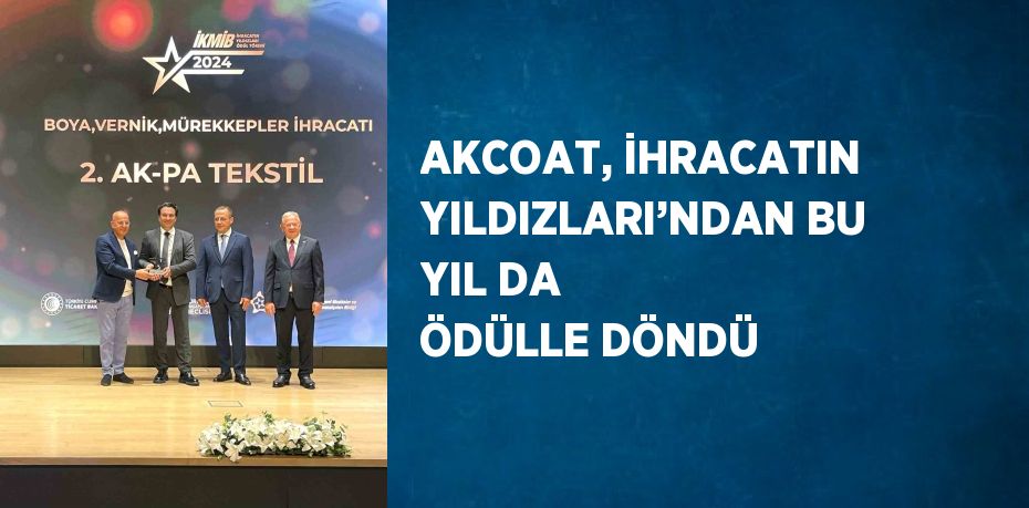 AKCOAT, İHRACATIN YILDIZLARI’NDAN BU YIL DA ÖDÜLLE DÖNDÜ