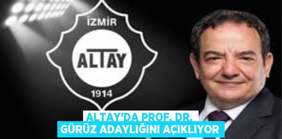 ALTAY’DA PROF. DR. GÜRÜZ ADAYLIĞINI AÇIKLIYOR
