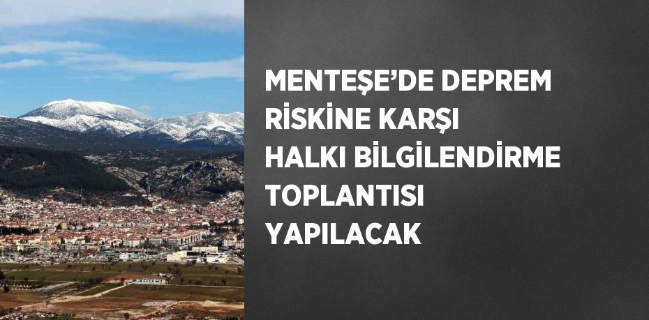 MENTEŞE’DE DEPREM RİSKİNE KARŞI HALKI BİLGİLENDİRME TOPLANTISI YAPILACAK