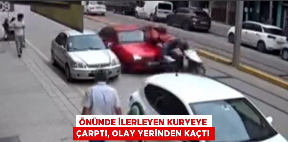 ÖNÜNDE İLERLEYEN KURYEYE ÇARPTI, OLAY YERİNDEN KAÇTI
