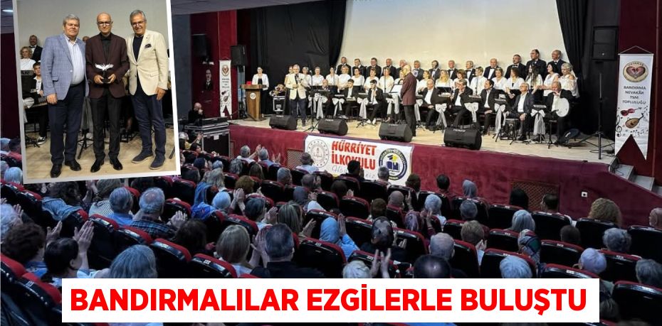 BANDIRMALILAR EZGİLERLE BULUŞTU