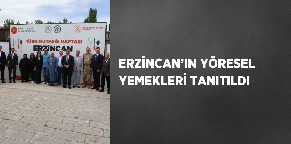 ERZİNCAN’IN YÖRESEL YEMEKLERİ TANITILDI
