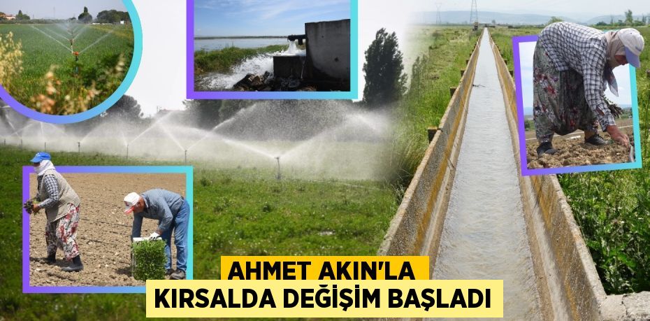 AHMET AKIN’LA KIRSALDA DEĞİŞİM BAŞLADI
