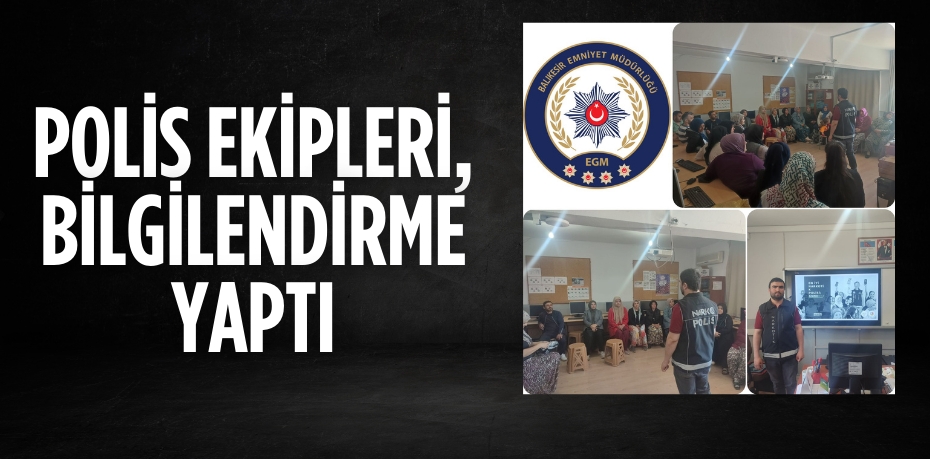 POLİS EKİPLERİ, BİLGİLENDİRME YAPTI