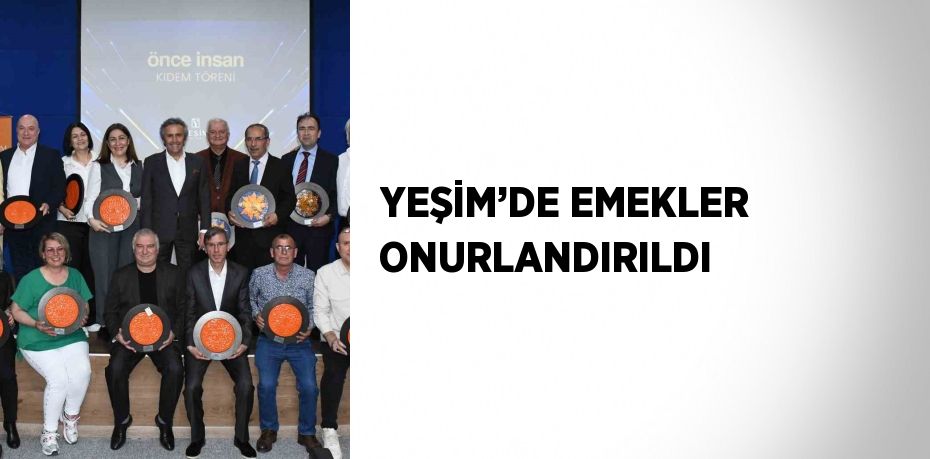 YEŞİM’DE EMEKLER ONURLANDIRILDI