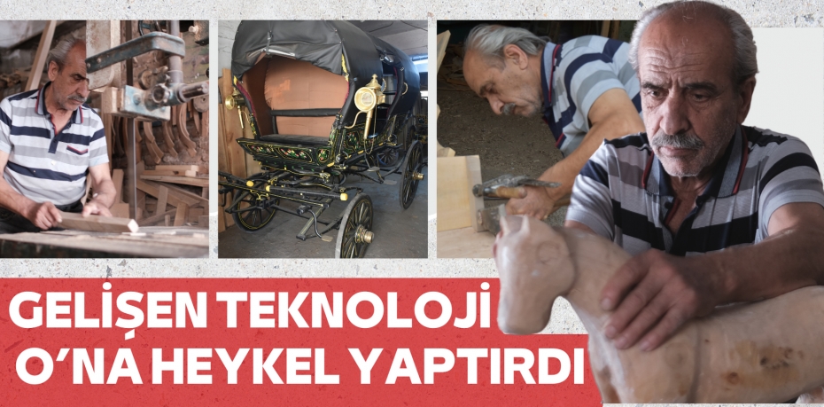 GELİŞEN TEKNOLOJİ O’NA HEYKEL YAPTIRDI