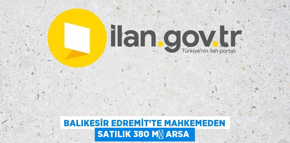 BALIKESİR EDREMİT'TE MAHKEMEDEN SATILIK 380 M² ARSA