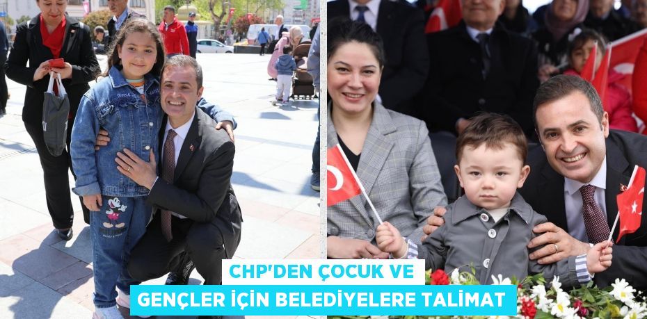 CHP’DEN ÇOCUK VE GENÇLER İÇİN BELEDİYELERE TALİMAT