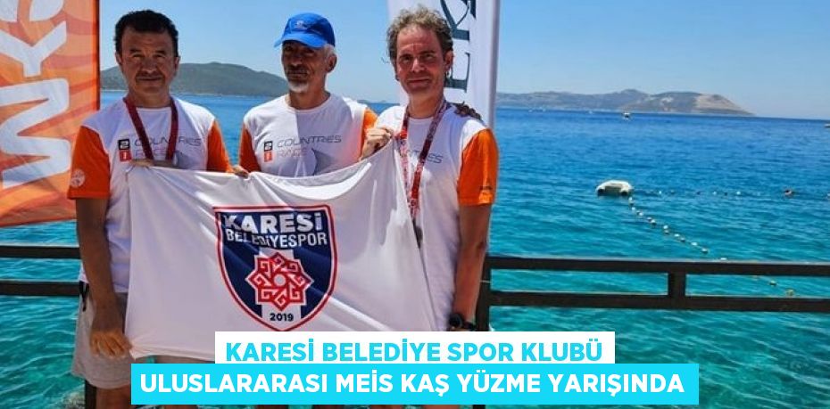 KARESİ BELEDİYE SPOR KLUBÜ ULUSLARARASI MEİS KAŞ YÜZME YARIŞINDA