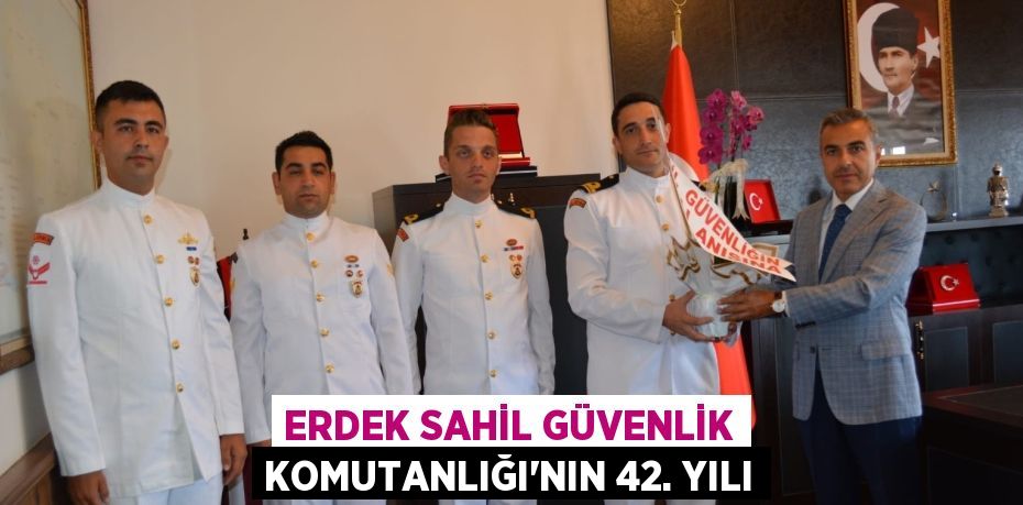 ERDEK SAHİL GÜVENLİK KOMUTANLIĞI'NIN 42. YILI