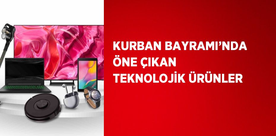 KURBAN BAYRAMI’NDA ÖNE ÇIKAN TEKNOLOJİK ÜRÜNLER