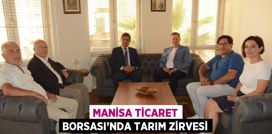 MANİSA TİCARET BORSASI’NDA TARIM ZİRVESİ