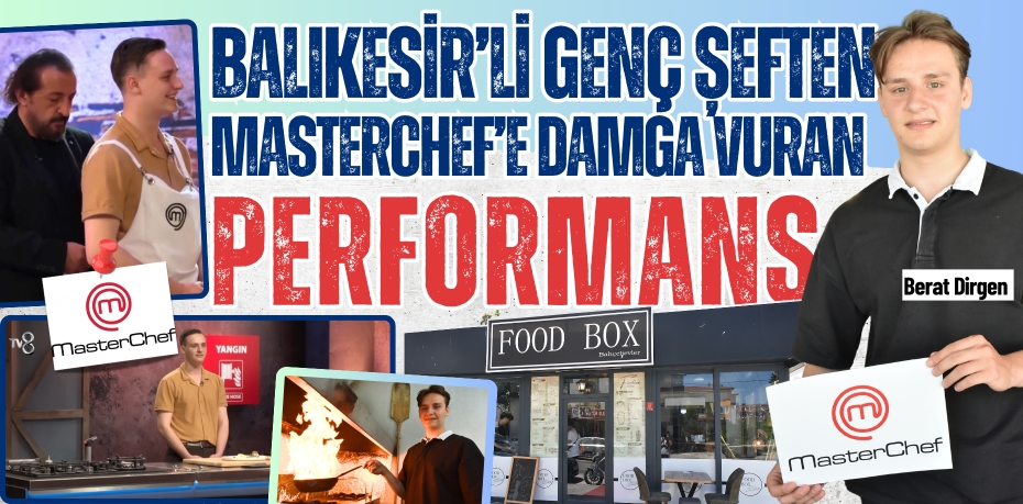 BALIKESİR’Lİ GENÇ ŞEFTEN  MASTERCHEF’E DAMGA VURAN PERFORMANS