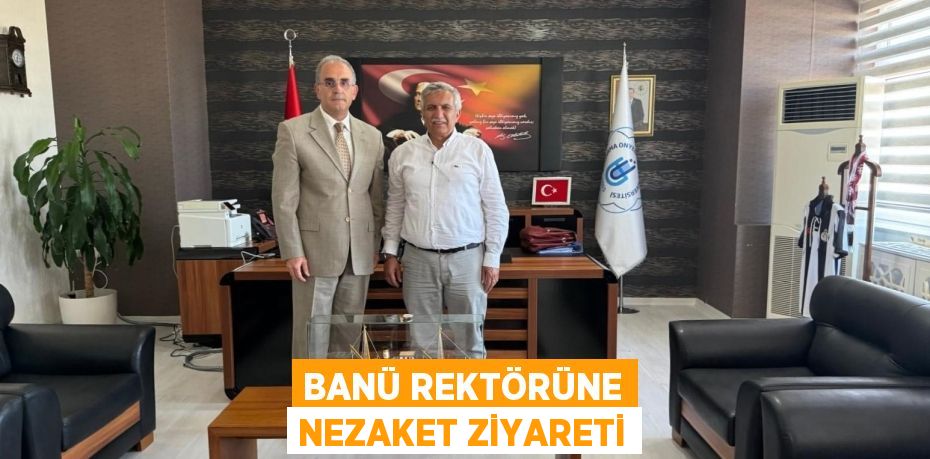 BANÜ REKTÖRÜNE NEZAKET ZİYARETİ