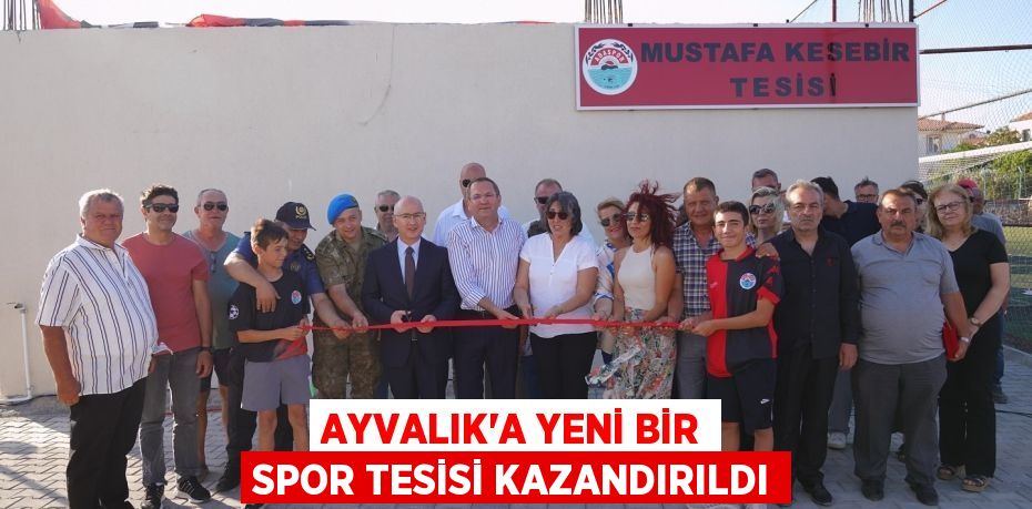 AYVALIK’A YENİ BİR SPOR TESİSİ KAZANDIRILDI