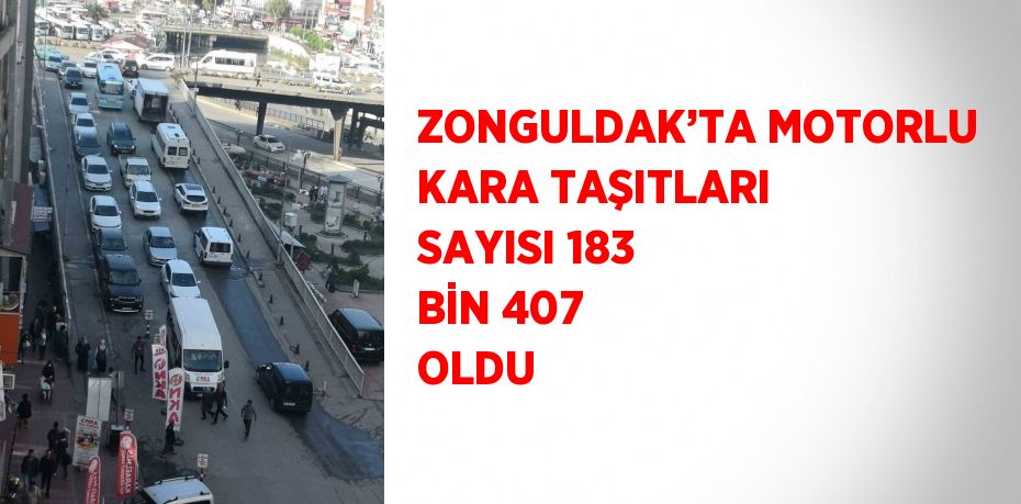 ZONGULDAK’TA MOTORLU KARA TAŞITLARI SAYISI 183 BİN 407 OLDU