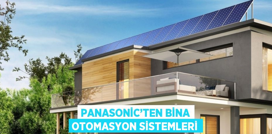 PANASONİC’TEN BİNA OTOMASYON SİSTEMLERİ