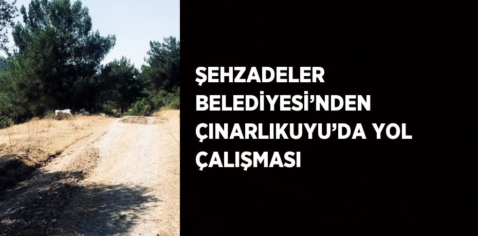 ŞEHZADELER BELEDİYESİ’NDEN ÇINARLIKUYU’DA YOL ÇALIŞMASI