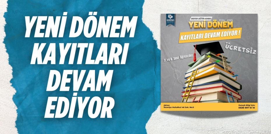 YENİ DÖNEM KAYITLARI DEVAM EDİYOR