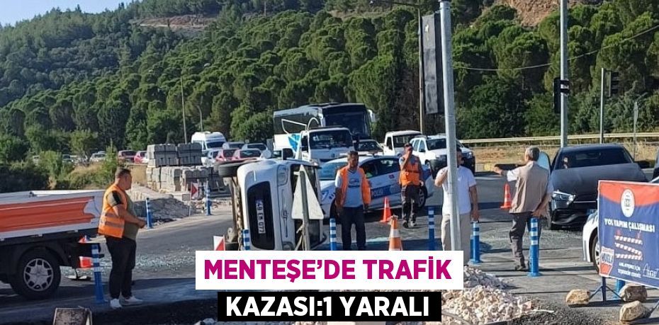 MENTEŞE’DE TRAFİK KAZASI:1 YARALI