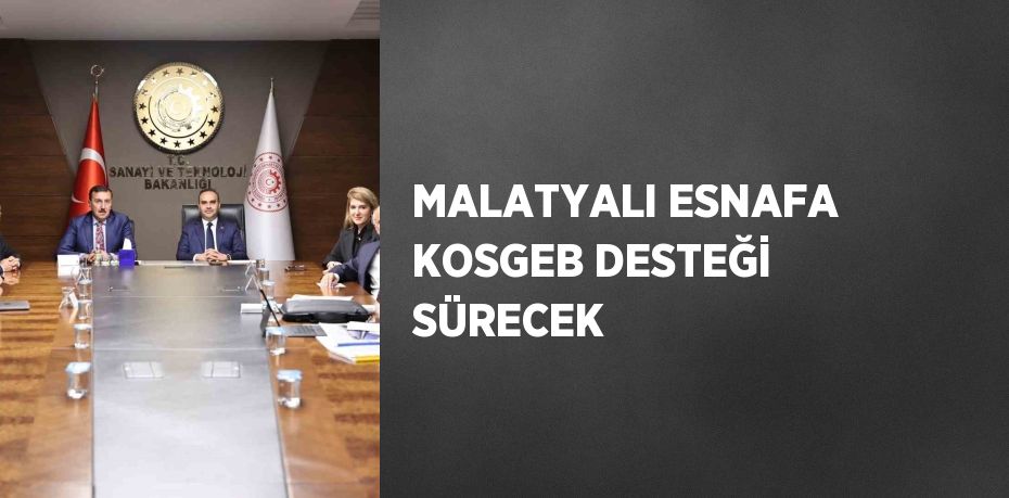 MALATYALI ESNAFA KOSGEB DESTEĞİ SÜRECEK