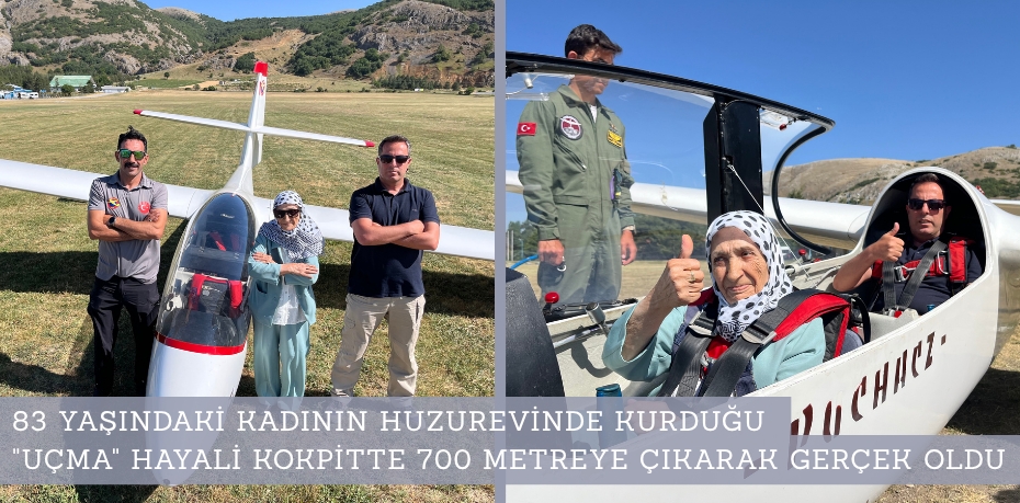 83 YAŞINDAKİ KADININ HUZUREVİNDE KURDUĞU "UÇMA" HAYALİ KOKPİTTE 700 METREYE ÇIKARAK GERÇEK OLDU