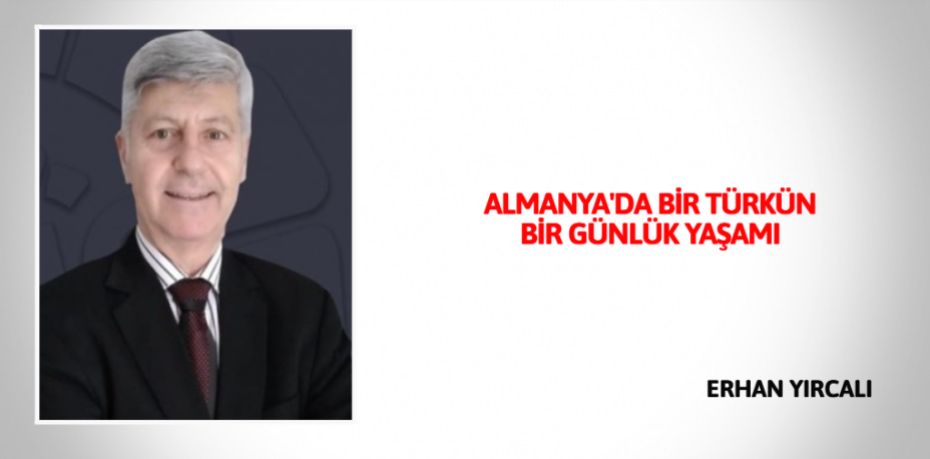 ALMANYA'DA  BİR TÜRKÜN BİR  GÜNLÜK YAŞAMI