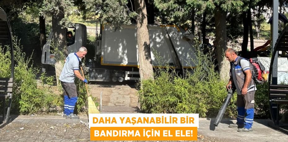 DAHA YAŞANABİLİR BİR BANDIRMA İÇİN EL ELE!