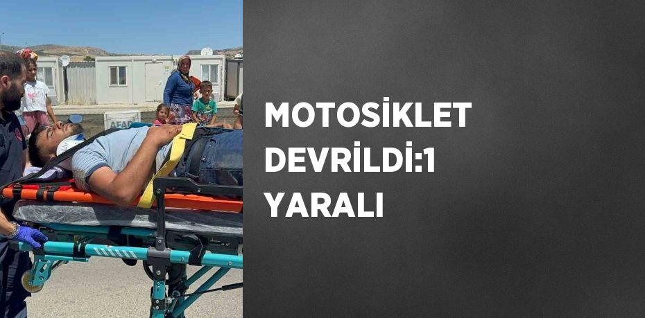 MOTOSİKLET DEVRİLDİ:1 YARALI