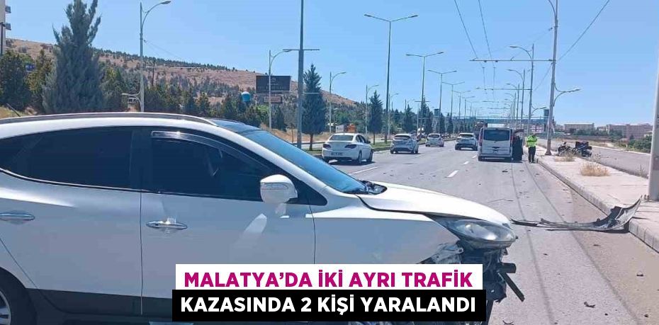 MALATYA’DA İKİ AYRI TRAFİK KAZASINDA 2 KİŞİ YARALANDI