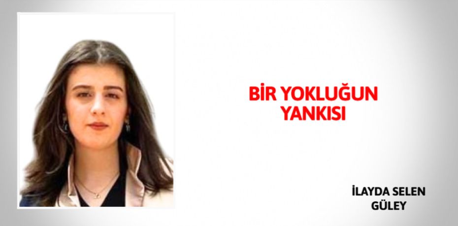 BİR YOKLUĞUN  YANKISI