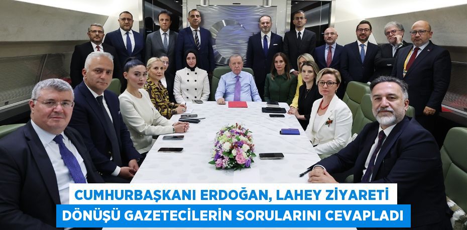 CUMHURBAŞKANI ERDOĞAN, LAHEY ZİYARETİ DÖNÜŞÜ GAZETECİLERİN SORULARINI CEVAPLADI