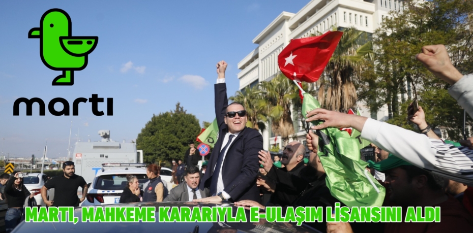 MARTI, MAHKEME KARARIYLA E-ULAŞIM LİSANSINI ALDI