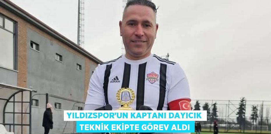 YILDIZSPOR’UN KAPTANI DAYICIK TEKNİK EKİPTE GÖREV ALDI