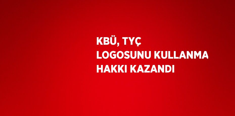 KBÜ, TYÇ LOGOSUNU KULLANMA HAKKI KAZANDI