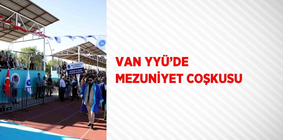 VAN YYÜ’DE MEZUNİYET COŞKUSU