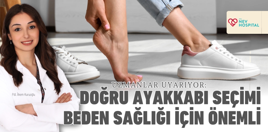 UZMANLAR UYARIYOR: DOĞRU AYAKKABI SEÇİMİ BEDEN SAĞLIĞI İÇİN ÖNEMLİ