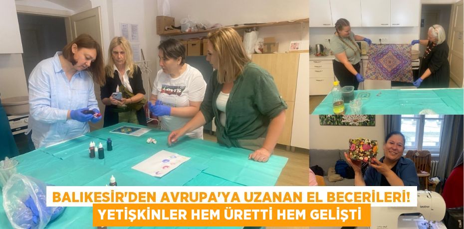 Balıkesir'den Avrupa'ya Uzanan El Becerileri! Yetişkinler Hem Üretti Hem Gelişti